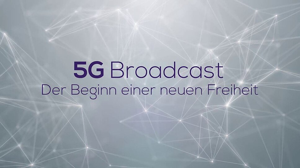 5G Broadcast - der Beginn einer neuen Freiheit